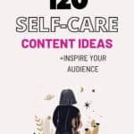 inspire your audience with this list of 120 self-care content ideas